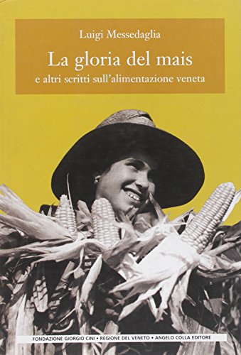 Stock image for La gloria del mais. E altri scritti sull'alimentazione veneta [Paperback] Messedaglia, Luigi. for sale by Brook Bookstore
