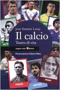 9788889527481: Il calcio. Teatro di vita