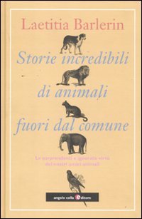 Stock image for Storie incredibili di animali straordinari. Le sorprendenti e ignorate virt dei nostri amici animali for sale by libreriauniversitaria.it