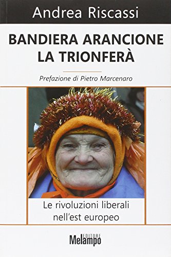 Beispielbild fr Bandiera arancione la trionfer. Le rivoluzioni liberali nell'est europeo zum Verkauf von medimops