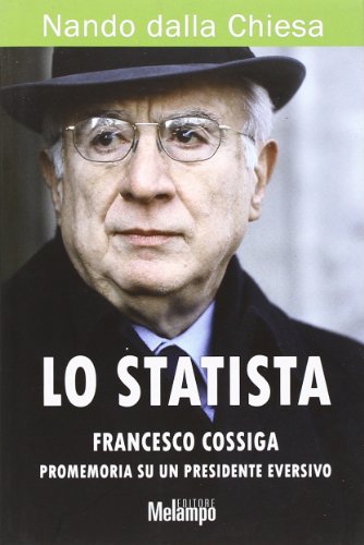 9788889533635: Lo statista Francesco Cossiga. Promemoria su un presidente eversivo