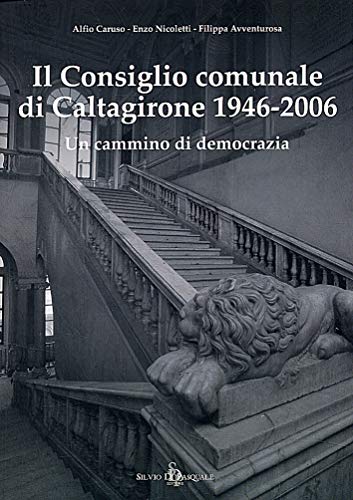 9788889539101: Il consiglio comunale di Caltagirone (1946-2006). Un cammino di democrazia