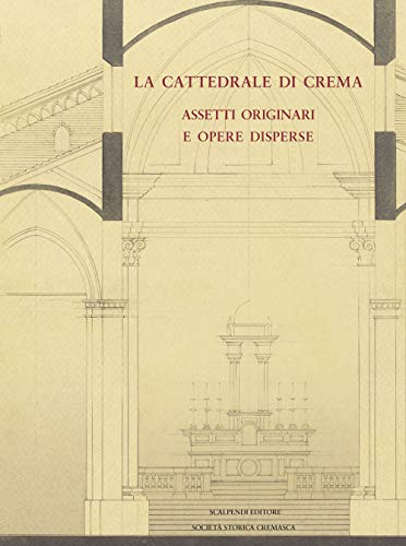 9788889546192: La cattedrale di Crema. Assetti originali e opere disperse (Acta studiorum)