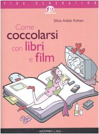 Imagen de archivo de Come coccolarsi con libri e film (Pink generation) a la venta por medimops