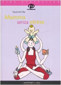 Beispielbild fr Mamma senza stress. Manuale antipanico per mamme imperfette zum Verkauf von medimops