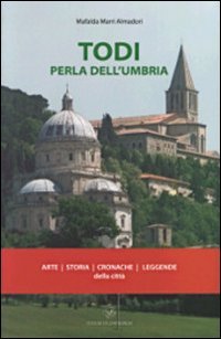 9788889552308: Todi Perla Dell'umbria. Arte, Storia, Cronaca, Leggende Della Citt