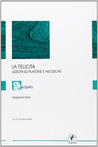 9788889566312: La felicit. Lezioni su Platone e Nietzsche (Dialoghi filosofici)