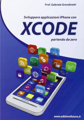 Imagen de archivo de Sviluppare applicazioni iPhone con XCode partendo da zero a la venta por libreriauniversitaria.it