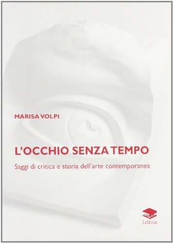 Beispielbild fr Locchio senza tempo. Saggi di critica e storia dellarte contemporanea zum Verkauf von Reuseabook