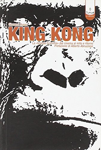 Beispielbild fr King Kong. La Grande scimmia dal cinema al mito e ritorno zum Verkauf von libreriauniversitaria.it