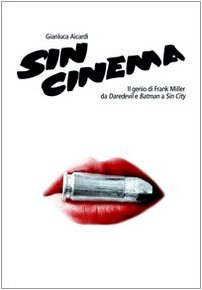 Stock image for Sin cinema. Il genio di Frank Miller da Batman a Sin City for sale by libreriauniversitaria.it