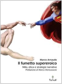 9788889613702: Il fumetto supereroico. Mito, etica e strategie narrative