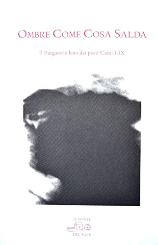 Beispielbild fr Ombre come cosa salda. Il purgatorio letto dei poeti. Canti I-IX zum Verkauf von libreriauniversitaria.it