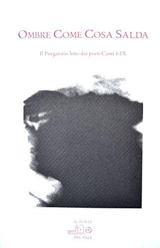 Imagen de archivo de Ombre come cosa salda. Il purgatorio letto dei poeti. Canti I-IX a la venta por libreriauniversitaria.it