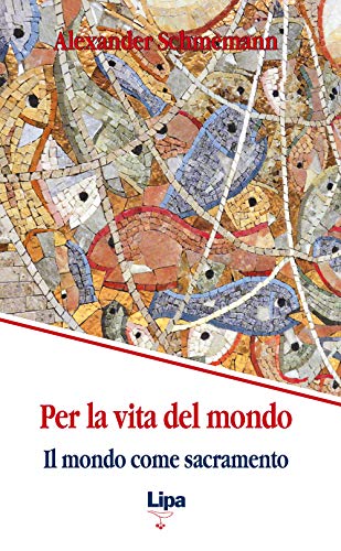 Per la vita del mondo. Il mondo come sacramento (9788889667453) by Alexander Schmemann