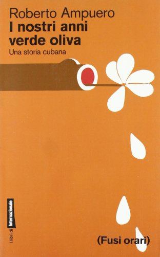 I nostri anni verde oliva Una storia cubana - Roberto Ampuero