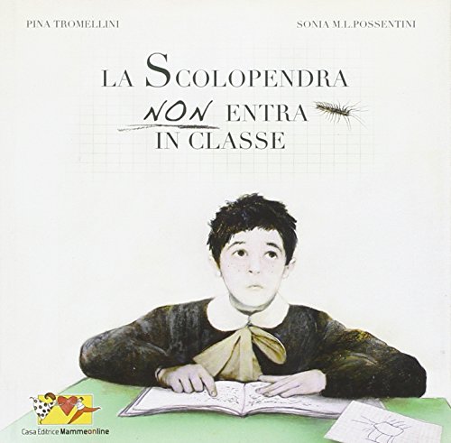 Stock image for La scolopendra non entra in classe. La scuola raccontata da un nipote (a alcuni amici) a una nonna for sale by Brook Bookstore