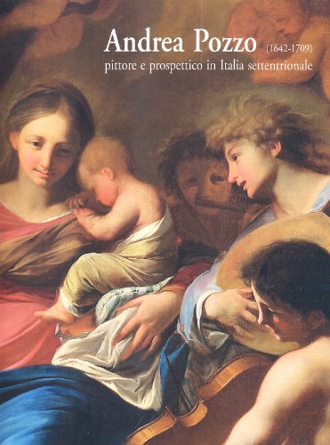 9788889706732: Andrea Pozzo (1642-1709). Pittore e prospettico in Italia settentrionale