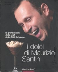 9788889711347: I dolci di Maurizio Santin. Le grandi ricette dello chef della Citt del gusto. Ediz. illustrata (I Grandi Chef)