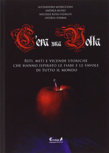 Imagen de archivo de C'era una volta. Riti, miti e vicende storiche che hanno ispirato le fiabe e le favole di tutto il mondo a la venta por libreriauniversitaria.it