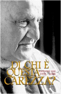 9788889736852: Di chi  questa carezza? Giovanni XXIII 1958-2008