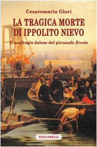 9788889756829: La tragica morte di Ippolito Nievo. Il naufragio doloso del piroscafo Ercole (Faretra)