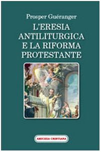 Beispielbild fr L'eresia antiliturgica e la riforma protestante zum Verkauf von libreriauniversitaria.it