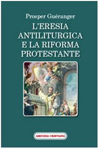 9788889757208: L'eresia antiliturgica e la riforma protestante