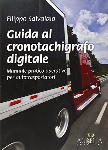 9788889763568: Guida al cronotachigrafo digitale. Manuale pratico-operativo per autotrasportatori