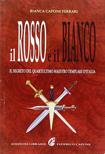 Stock image for Il rosso e il bianco. Il segreto del quartultimo maestro templare d'Italia for sale by libreriauniversitaria.it