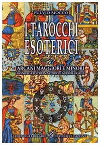 9788889778562: I tarocchi esoterici. Arcani maggiori e minori. Significato divinatorio e astrologico