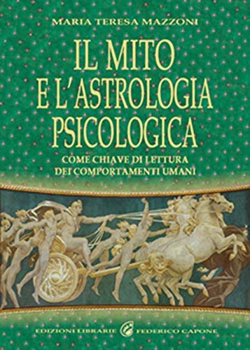 9788889778814: Il mito e l'astrologia psicologica come chiave di lettura dei comportamenti umani