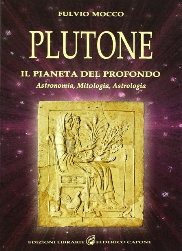 9788889778869: Plutone. Il pianeta del profondo. Astronomia, mitologia, astrologia