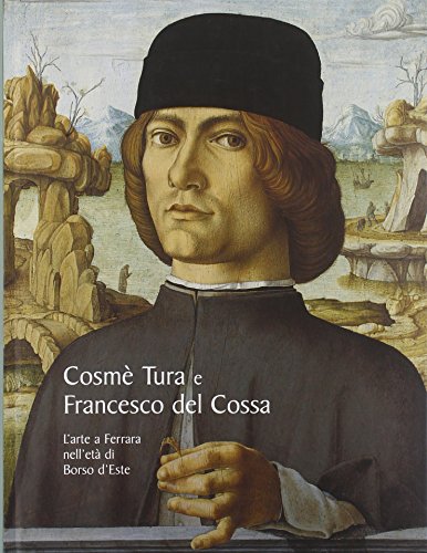 9788889793015: Cosme Tura E Francesco Del Cossa: L'arte a Ferrara Nell'eta Di Borso D'Este