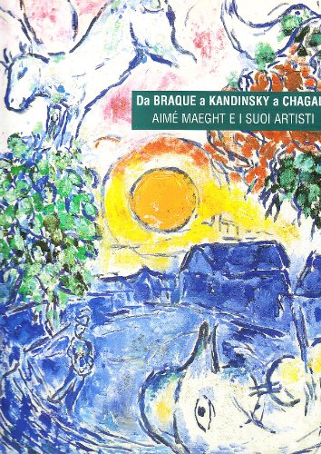 Imagen de archivo de Da Braque a Kandinsky a Chagall. Aim Maeght e i suoi artisti Llorens, Toms; Llorens, Boye and Archer, M. a la venta por Librisline