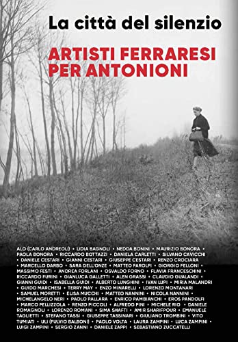 Beispielbild fr La citt del silenzio. Artisti ferraresi per Antonioni. Nuova ediz. zum Verkauf von libreriauniversitaria.it