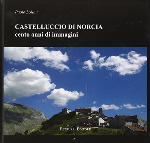 CASTELLUCCIO DI NORCIA cento anni di immagini. - LOLLINI PAOLO