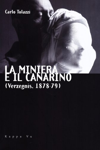 Stock image for La miniera e il canarino. (Verzegnis 1878-79). for sale by libreriauniversitaria.it