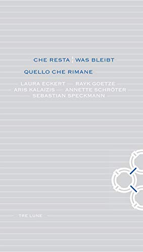 Stock image for Che resta-Was bleibt. Quello che rimane. Laura Eckert, Rayk Goetze, Aris Kalaizis, Annette Schroter, Sebastian Speckmann for sale by medimops