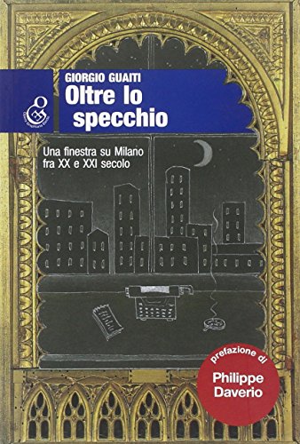 9788889834121: Oltre lo specchio. Una finestra su Milano fra XX e XXI secolo (Oleandri)