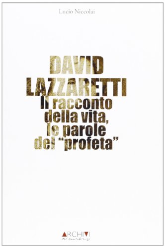 9788889836149: David Lazzaretti. Il racconto della vita, le parole del profeta (Archivi riemersi)