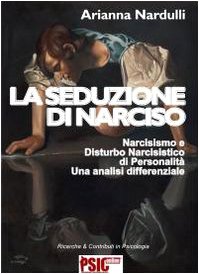9788889845080: La seduzione di Narciso. Narcisismo e disturbo narcisistico di personalit. Una analisi differenziale (Ricerche e contributi in psicologia)