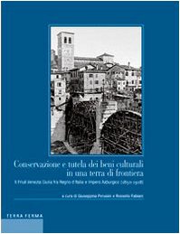 9788889846599: Conservazione e tutela dei beni culturali in una terra di frontiera. Il Friuli Venezia Giulia fra Regno d'Italia e Impero Asburgico (1850-1918) (Sgresnde)