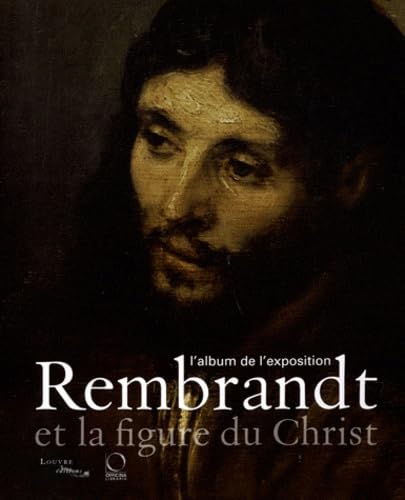 Stock image for Rembrandt et la figure du Christ : L'album de l'exposition for sale by Ammareal