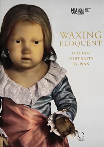 9788889854839: Waxing eloquent. Italian portraits in Wax. Ediz. illustrata