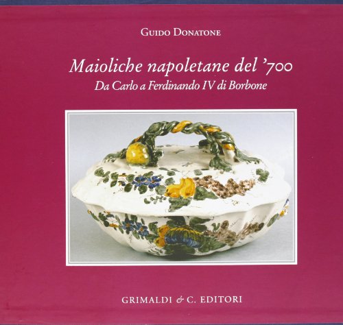 Stock image for Maioliche Napoletane del Settecento: Da Carlo a Ferdinando IV di Borbone for sale by Powell's Bookstores Chicago, ABAA