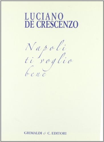 Napoli ti voglio bene. Bellavista trent'anni dopo (9788889879313) by De Crescenzo, Luciano