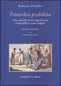 9788889879573: Proverbia prohibita. 584 antichi detti napoletani irripetibili e assai volgari (Biblioteca napoletana)