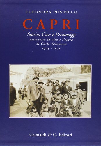 9788889879597: Capri. Storia, case e personaggi attraverso la vita e l'opera di Carlo Talamona 1903-1975