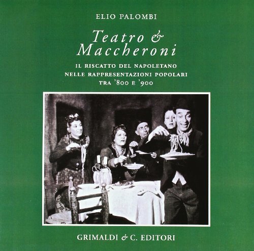 9788889879689: Teatro e maccheroni. Il riscatto del napoletano nelle rappresentazioni popolari tra '800 e '900